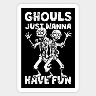 Ghouls Just Wanna Have Fun - distressed Magnet